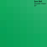 Sam Ball: ‘Double Vision EP’