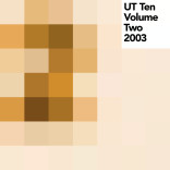 Various Artists: ‘UT Ten Volume Two – 2003′